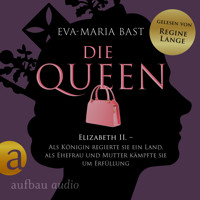 Die Queen: Elizabeth II. - Als Königin regierte sie ein Land, als Ehefrau und Mutter kämpfte sie um Erfüllung - Die Queen, Band 2 (Ungekürzt) - Eva-Maria Bast - Hörbuch