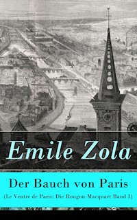 Der Bauch von Paris (Le Ventre de Paris: Die Rougon-Macquart Band 3) - Émile Zola - E-Book