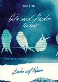 Da sind Lieder in mir, Lieder auf Papier - Kris Felti - E-Book
