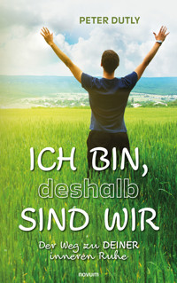 ICH BIN, deshalb SIND WIR - Peter Dutly - E-Book