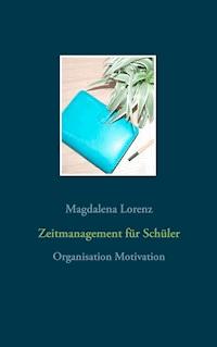 Zeitmanagement für Schüler - Magdalena Lorenz - E-Book