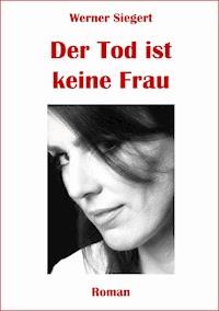 Der Tod ist keine Frau - Werner Siegert - E-Book