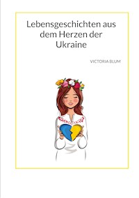 Lebensgeschichten aus dem Herzen der Ukraine - Victoria Blum - E-Book