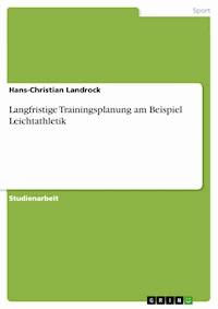 Langfristige Trainingsplanung am Beispiel Leichtathletik - Hans-Christian Landrock - E-Book