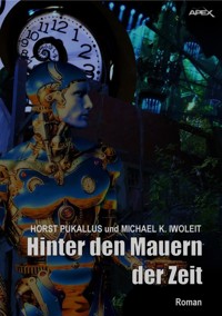 HINTER DEN MAUERN DER ZEIT - Michael K. Iwoleit - E-Book
