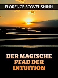 Der magische pfad der Intuition (Übersetzt) - Florence Scovel Shinn - E-Book