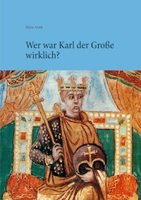 Wer war Karl der Große wirklich? - Mario Arndt - E-Book