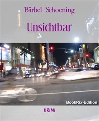 Unsichtbar - Bärbel Schoening - E-Book