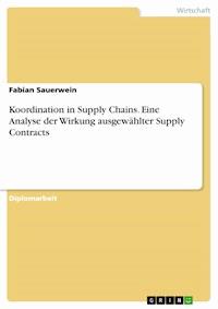 Koordination in Supply Chains. Eine Analyse der Wirkung ausgewählter Supply Contracts - Fabian Sauerwein - E-Book