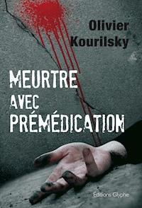 Meurtre avec prémédication - Olivier Kourilsky - E-Book