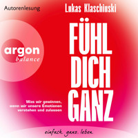 Fühl dich ganz - Was wir gewinnen, wenn wir unsere Emotionen verstehen und zulassen (Ungekürzte Lesung) - Lukas Klaschinski - Hörbuch
