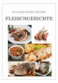 Italienische Küche Fleischgerichte -  - E-Book