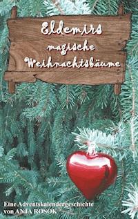 Eldemirs magische Weihnachtsbäume - Anja Rosok - E-Book
