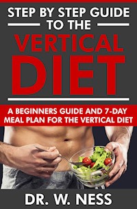 Step by Step Guide to the Vertical Diet - Dr. W. Ness - E-Book