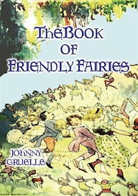 THE BOOK OF FRIENDLY FAIRIES - 15 Fantasy and Fairy stories for children - Johnny Gruelle - E-Book