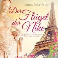Der Flügel der Nike - Aufzeichnungen eines Gemmenschneiders (Ungekürzt) - Armin Peter Faust - Hörbuch