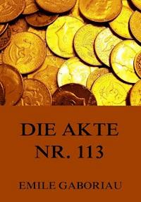 Die Akte Nr .113 - Emile Gaboriau - E-Book