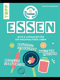 Rethink Essen. Bewusst einkaufen, restlos verwerten, haltbar machen. - Violetta Verissimo - E-Book