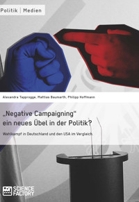 "Negative Campaigning" ein neues Übel in der Politik? - Alexandra von Lingen - E-Book