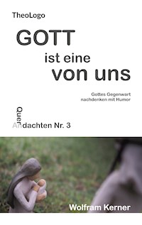 Gott ist eine von uns - Wolfram Kerner - E-Book