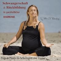 Schwangerschaft und Rückbildung in ganzheitlicher Harmonie - Patricia Römpke - Hörbuch