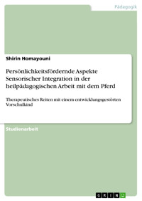 Persönlichkeitsfördernde Aspekte Sensorischer Integration in der heilpädagogischen Arbeit mit dem Pferd - Shirin Homayouni - E-Book