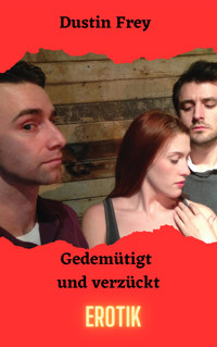 Gedemütigt und verzückt - Dustin Frey - E-Book