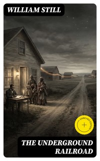 The Underground Railroad - William Still - E-Book