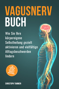 Vagusnerv Buch: Wie Sie Ihre körpereigene Selbstheilung gezielt aktivieren und vielfältige Alltagsbeschwerden lindern – inkl. 10-Minuten-Routinen, Erste-Hilfe-Übungen & Meditationen - Christoph Tammen - E-Book + Hörbuch