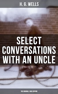SELECT CONVERSATIONS WITH AN UNCLE (The Original 1895 edition) - H. G. Wells - E-Book