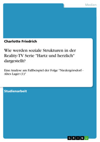 Wie werden soziale Strukturen in der Reality-TV Serie "Hartz und herzlich" dargestellt? - Charlotte Friedrich - E-Book