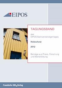 Tagungsband der EIPOS-Sachverständigentage Holzschutz 2012. -  - E-Book