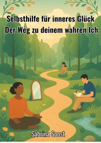Selbsthilfe für inneres Glück - Sabrina Soost - E-Book