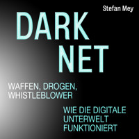 Darknet - Waffen, Drogen, Whistleblower - Wie die digitale Unterwelt funktioniert (Ungekürzt) - Stefan Mey - Hörbuch