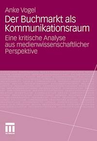 Der Buchmarkt als Kommunikationsraum - Anke Vogel - E-Book