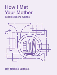How I Met Your Mother - Nicolás Cortés Rocha - E-Book