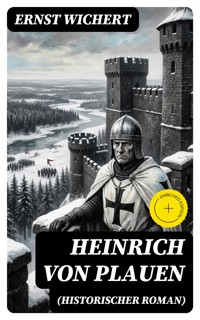 Heinrich von Plauen (Historischer Roman) - Ernst Wichert - E-Book