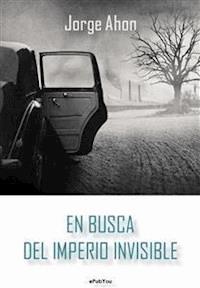 En busca del imperio invisible - Jorge Ahon - E-Book