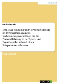 Employer Branding und Corporate Identity im Personalmanagement. Verbesserungsvorschläge für die Personalführung in der Sport- und Eventbranche anhand eines Beispielunternehmens - Paul Dietrich - E-Book