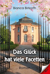 Das Glück hat viele Facetten - Bianca Birkorth - E-Book