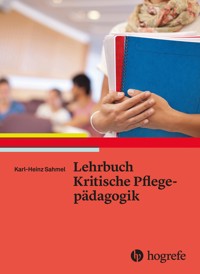 Lehrbuch Kritische Pflegepädagogik - Karl Sahmel - E-Book