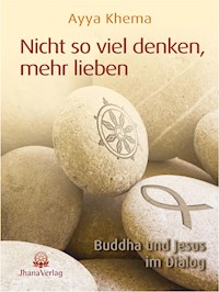 Nicht so viel denken, mehr lieben - Ayya Khema - E-Book