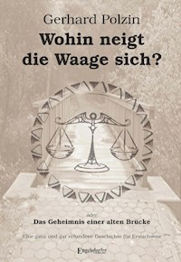 Wohin neigt die Waage sich oder Das Geheimnis einer alten Brücke - Gerhard Polzin - E-Book