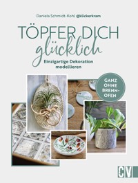 Töpfer dich glücklich - Daniela Schmidt-Kohl - E-Book