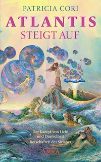 ATLANTIS STEIGT AUF. Der Kampf von Licht und Dunkelheit. Botschaften der Sirianer - Patricia Cori - E-Book