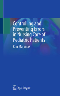 Controlling and Preventing Errors in Nursing Care of Pediatric Patients - Kim Maryniak - E-Book
