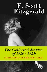 The Collected Stories of 1920 - 1925: 14 previously uncollected stories! - F.Scott Fitzgerald - E-Book