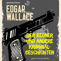 Der Redner und andere Kriminalgeschichten (Ungekürzt) - Edgar Wallace - Hörbuch