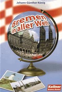 Bremen in aller Welt - Johann-Günther König - E-Book