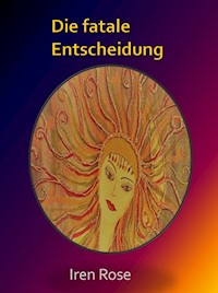 Die fatale Entscheidung - Iren Rose - E-Book